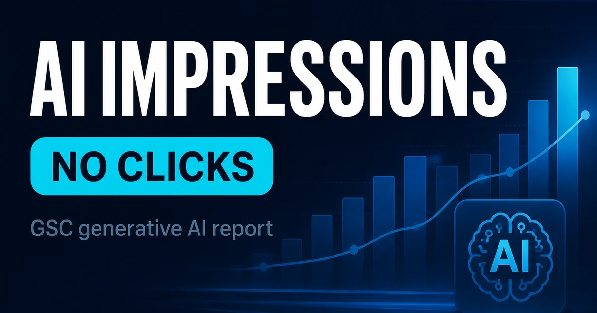 GSC AI Report: AI Impressions Without Clicks