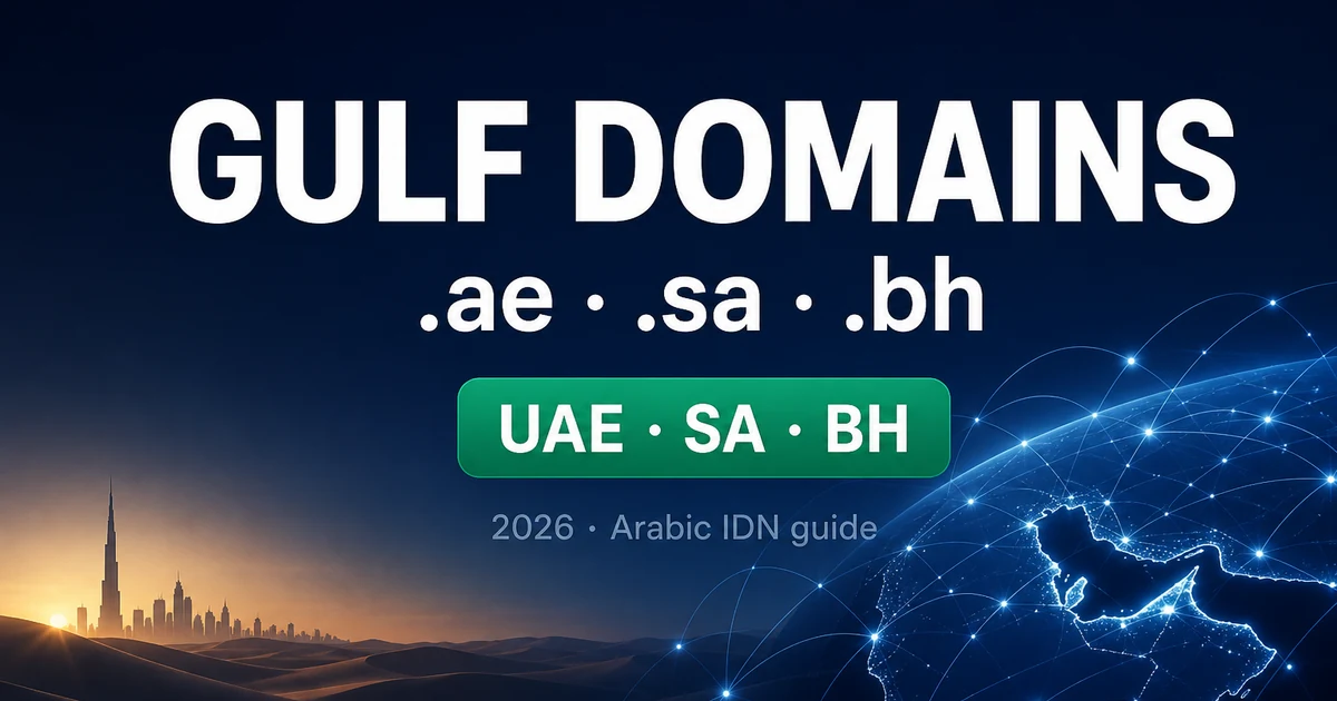 Gulf Domain Extensions 2026: .ae vs .sa vs .bh + Arabic IDNs